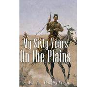 My Sixty Years on the Plains