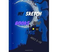 My Sketch Books For Kids Ages 5-10: Blank Paper For Drawing,Great Art Supplier And Sketch Book Gift For Boys And Girls Ages 5-10,Notebook For Drawing;Writing;Painting;Sketching And Doodling,Sketch Boo