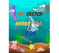 My Sketch Books For Kids Ages 5-10: Blank Paper For Drawing,Great Art Supplier And Sketch Book Gift For Boys And Girls Ages 5-10,Notebook For Drawing;Writing;Painting;Sketching And Doodling,Sketch Boo