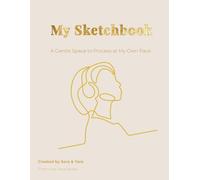 My Sketchbook: A Gentle Space to Process at My Own Pace: A Creative Journal for Neurodivergent Adults