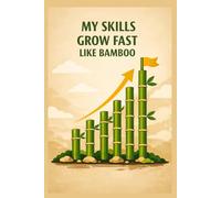 My Skills Grow Fast Like Bamboo: Positive Affirmation, Motivating and Inspirational Notebook