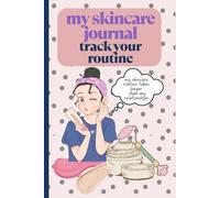 my skincare journal - track your routine: A 120 page notebook for keeping your skincare journey on track. Doodle your products, track inventory, enter ... skincare. A perfect gift for a busy girl!