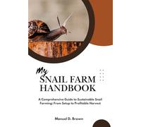 My Snail Farm Handbook: A Comprehensive Guide to Sustainable Snail Farming: From Setup to Profitable Harvest