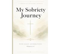 My Sobriety Journey: A 90-Day Christian Recovery Journal with Daily Affirmations, Scripture, Guided Prompts and Mood Tracker | Gift for Women and ... Walking Your Recovery Journey with God 6x9 PO