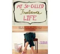My SoCalled Freelance Life by Michelle Goodman Michelle Goodman (Auteur)