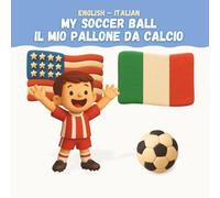 My Soccer Ball / Il Mio Pallone da Calcio: English-Italian Bilingual Children's Book