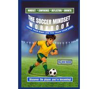 My Soccer Mindset Workbook: Train Your Mind Like You Train Your Game