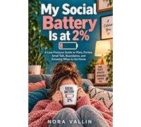 My Social Battery Is at 2%: A Low-Pressure Guide to Plans, Parties, Small Talk, Boundaries, and Knowing When to Go Home