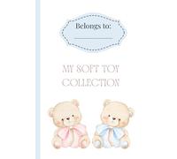 My Soft Toy Collection: Plushie Logbook and Journal for Kids | Teddy Bear, Stuffed Animal and Soft Toy Memory Book to Record Favourites, Gifts and Collection Details