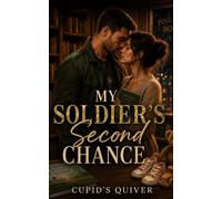 My Soldier’s Second Chance: A Steamy Military Homecoming Secret Baby Romance
