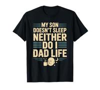My Son Doesn't Sleep So Neither Do I Dad Life Father T-Shirt