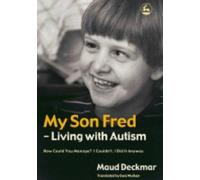 My Son Fred - Living With Autism: How Could You Manage? I Couldn't. I Did It Anyway