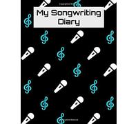 My Songwriting Diary: G-Clef Sheet Music And Lyric Journal For Singers, Songwriters, And Musicians
