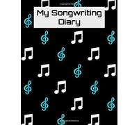 My Songwriting Diary: Treble Clef Sheet Music And Lyric Journal For Singers, Songwriters, And Composers