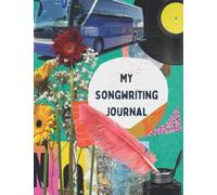 My Songwriting Journal: An Exercise Book That Will Help You To Become A Better Songwriter