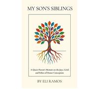 My Son's Siblings: A Queer Parent's Memoir on the Joys, Grief, and Ethics of Donor Conception - Eli Ramos - Eli Ramos - ebook (ePub) - Livre