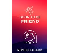 My Soon To Be Friend: How To Navigate The True Meaning Of Friendship