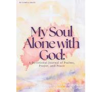 My Soul Alone with God: A Devotional Journal of Psalms, Prayer, and Peace.