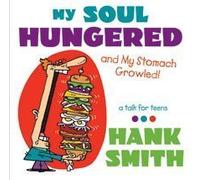 My Soul Hungered - And My Stomach Growled! A Talk for Teens by Hank Smith (2010-08-02)