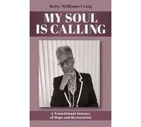 My Soul Is Calling: A Transitional Journey Of Hope And Restoration Paperback Book By Betty Williams Craig