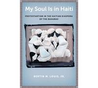My Soul Is in Haiti by Bertin M. Louis Jr. Bertin M. Louis Jr. (Auteur)