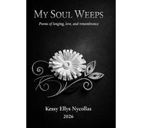 MY SOUL WEEPS: Poems of longing, love, and remembrance
