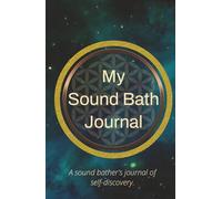 My Sound Bath Journal: A Soundbather's Journey of Self-Discovery