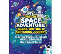 My Space Adventure: Blank Handwriting Practice Paper for Kids: 100 Pages of Dotted Midline Paper with Fun Space Illustrations | Primary Ruled Composition Notebook for Creative Writing & Sketching