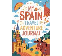 My Spain Travel Adventure Journal: A Guided Spanish Diary for Kids with Daily Prompts, Flamenco and Tapas Scavenger Hunts, Spanish Food Checklists, and Drawing Pages