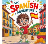 My Spanish Adventure book for kids: A Fun and Educational Storybook for children's Learning Spanish , Making Friends, and Exploring New Cultures
