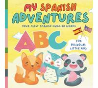 My Spanish Adventures: Your First Spanish-English Words for Bilingual Little Kids