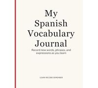 My Spanish Vocabulary Journal: Minimalist 120-Page Notebook to Record and Practice Spanish Words and Grammar: Organize your Spanish learning with ... grammar - perfect for students and travelers.