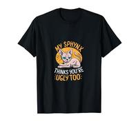 My Sphynx Cat Thinks You're Ugly Too annoyed Hair less Cat T-Shirt