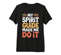 My Spirit Guide Made Me Do It Voyage Spirituel - T-Shirt Haut de Gamme