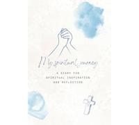 My spiritual journey: A journal for spiritual inspiration and reflection