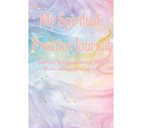 My Spiritual Practice Journal: Track Your Techniques, Discover What Works, and Transform Your Life