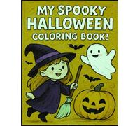 My Spooky Halloween Coloring Book: Hours of Frightfully Fun Pages for Kids Ages 4-12 with Witches, Ghosts, Pumpkins, and More..