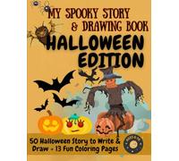 My Spooky Story & Drawing Book - Halloween Edition: 50 Halloween Story to Write & Draw + 13 Fun Coloring Pages Ages 6-10