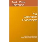 My Sporadic Existence: Quiet Moments, Gentle Echoes, & Cornered Whispers