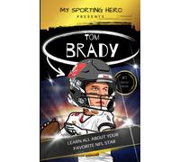 My Sporting Hero: Tom Brady: Learn All About Your Favorite Nfl Star (My Sporting Hero: Biographies For Children Aged 9 - 12)