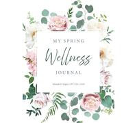 My Spring Wellness Journal: Get in Shape, Lose Weight and Feel Great Through the Power of Journaling