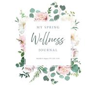 My Spring Wellness Journal: Get in Shape, Lose Weight and Feel Great Through the Power of Journaling