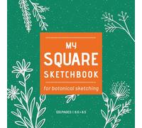 My Square Sketchbook for Botanical Drawing: Square Sketchbook for Botanical Illustration, Floral Sketching and Plant Drawing - 120 Pages (8.5 x 8.5) For artists, students, garden enthusiasts