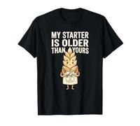 My Starter is Older Than Joke Baking C Pain au levain Humour T-Shirt