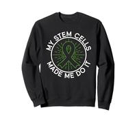 My Stem Cells Made Me Do It - Greffe de cellules souches Sweatshirt