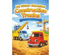 My Sticker Collection: Construction Trucks: A Fun Sticker Activity Book for Kids Who Love Dump Trucks, Cranes & Big Vehicles