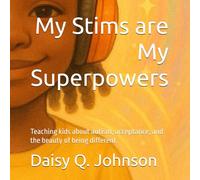My Stims are My Superpowers: Teaching kids about autism, acceptance, and the beauty of being different