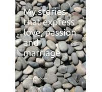 My stories that express love, passion and marriage