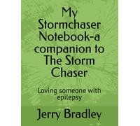 My Stormchaser Notebook-a companion to The Storm Chaser: Loving someone with epilepsy