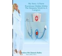 My Story: A Nurse Practitioner Hidden Within The Dementia World As A Caregiver